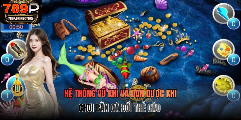 Hệ thống vũ khí và đạn dược khi chơi bắn cá đổi thẻ cào