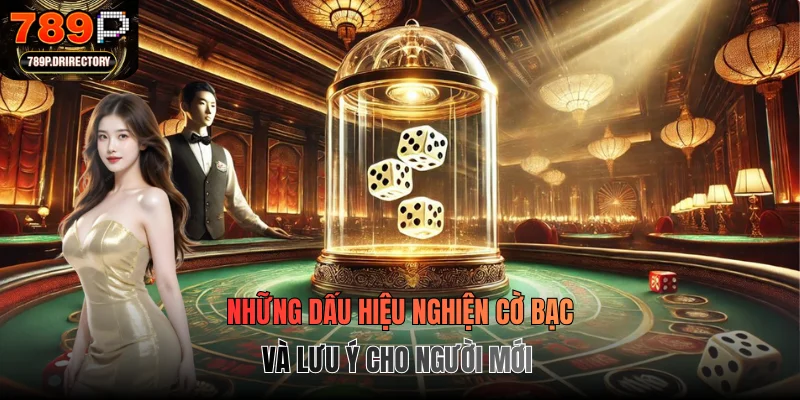 Những dấu hiệu nghiện cờ bạc và lưu ý cho người mới