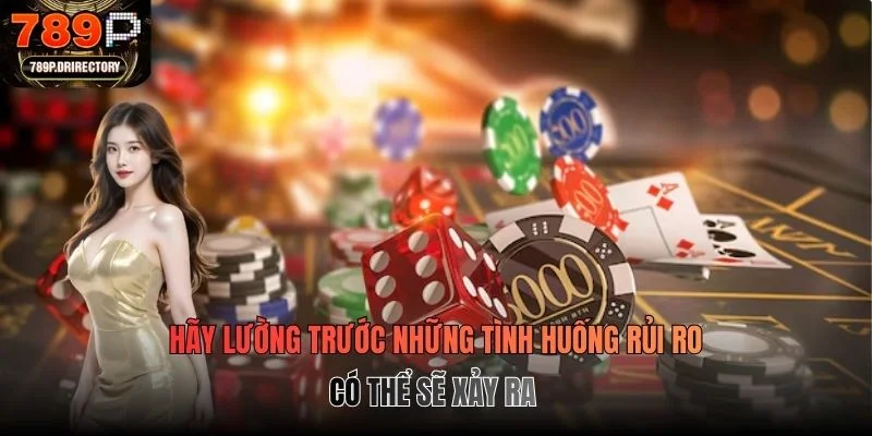 Hãy lường trước những tình huống rủi ro có thể sẽ xảy ra
