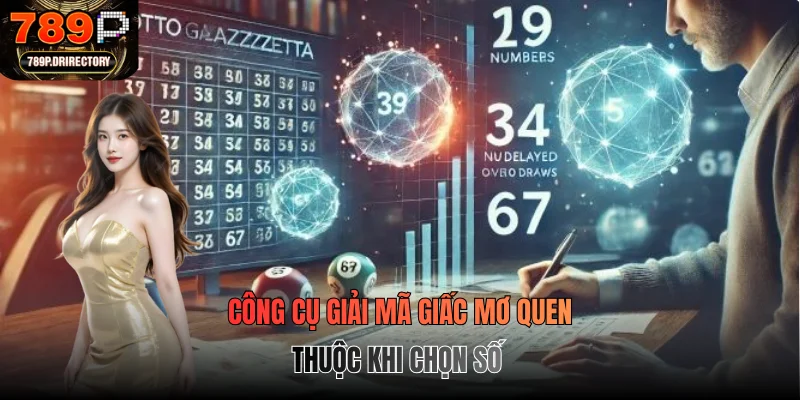 Công cụ giải mã giấc mơ quen thuộc khi chọn số